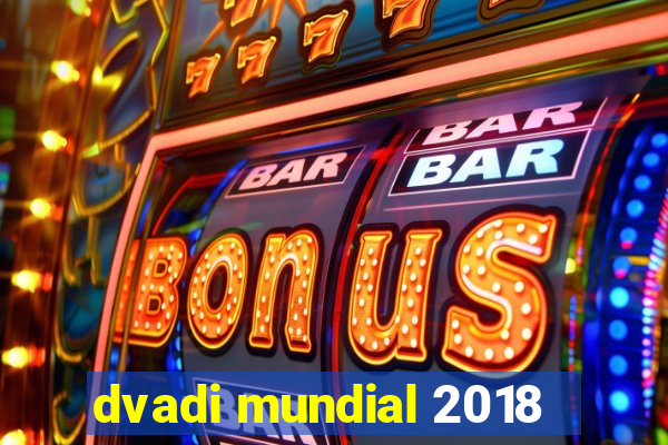 dvadi mundial 2018