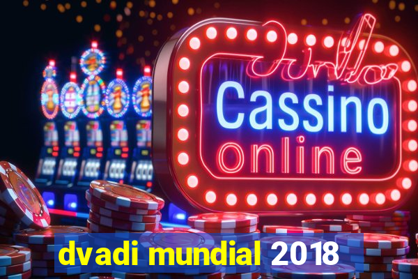 dvadi mundial 2018