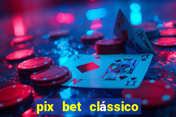 pix bet clássico ou moderno