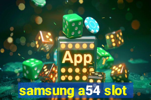 samsung a54 slot