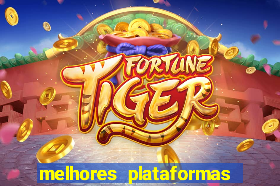 melhores plataformas do jogo do tigrinho