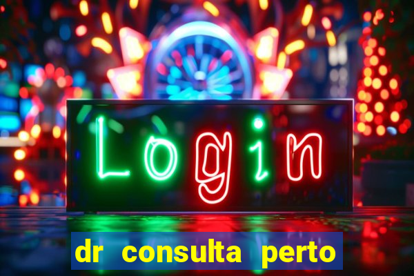 dr consulta perto de mim