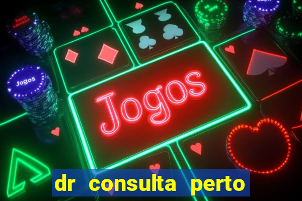 dr consulta perto de mim