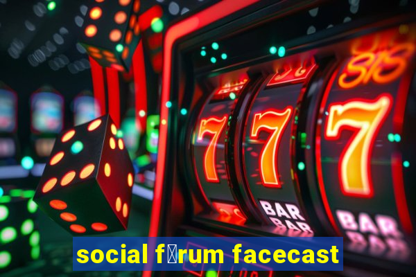 social f贸rum facecast