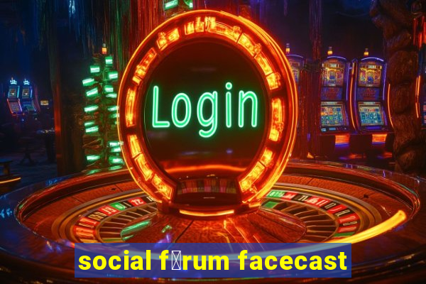 social f贸rum facecast