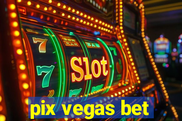 pix vegas bet