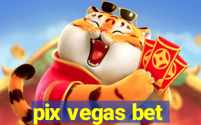 pix vegas bet