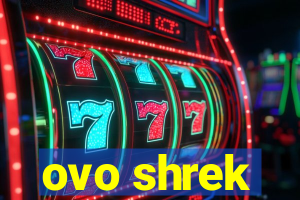 ovo shrek