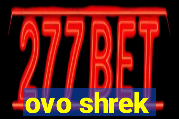 ovo shrek