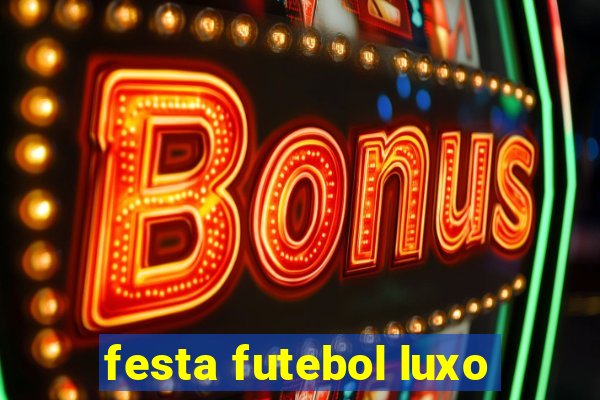 festa futebol luxo