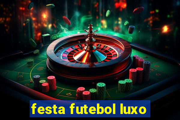 festa futebol luxo