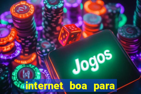 internet boa para jogos online