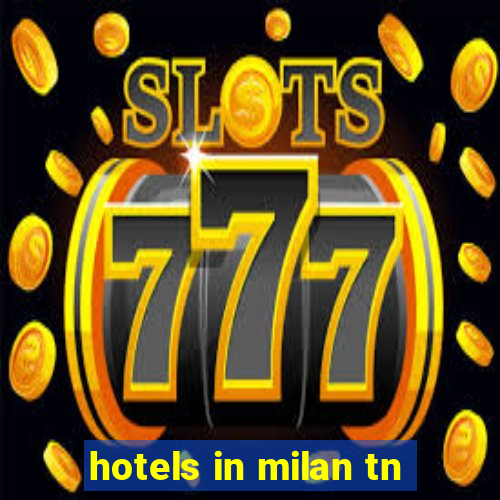 hotels in milan tn