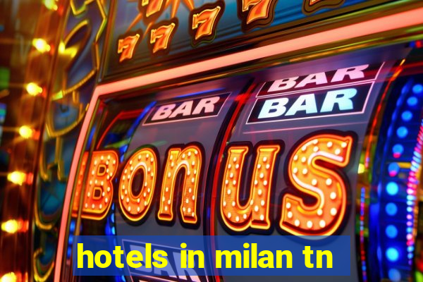 hotels in milan tn