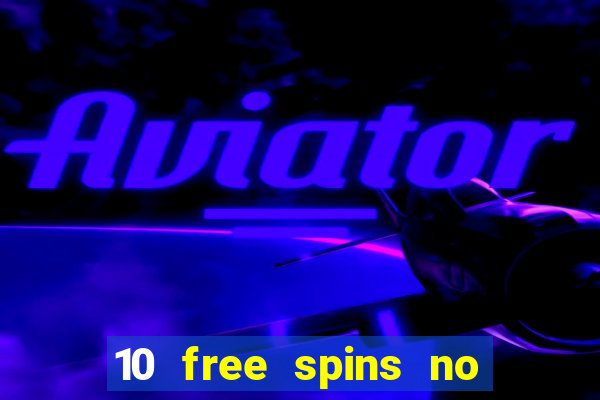 10 free spins no deposit casino uk