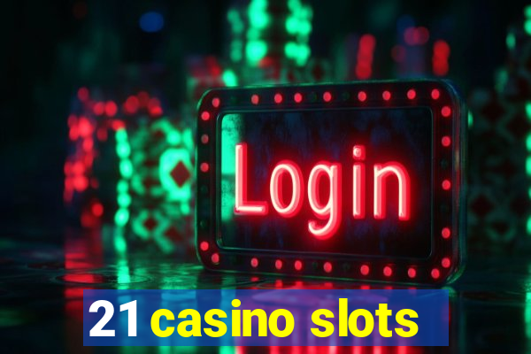 21 casino slots