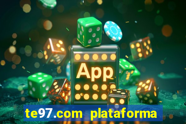 te97.com plataforma de jogos