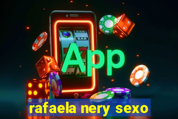 rafaela nery sexo