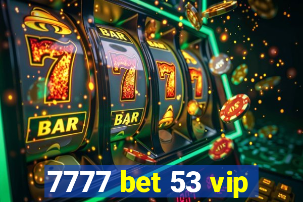 7777 bet 53 vip