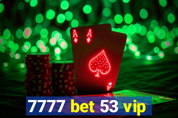 7777 bet 53 vip