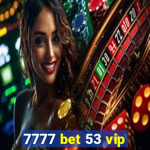 7777 bet 53 vip