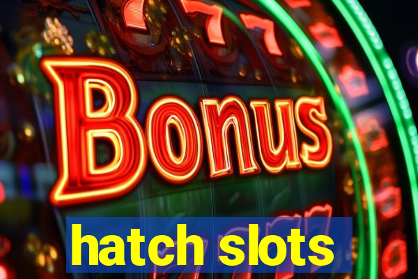 hatch slots