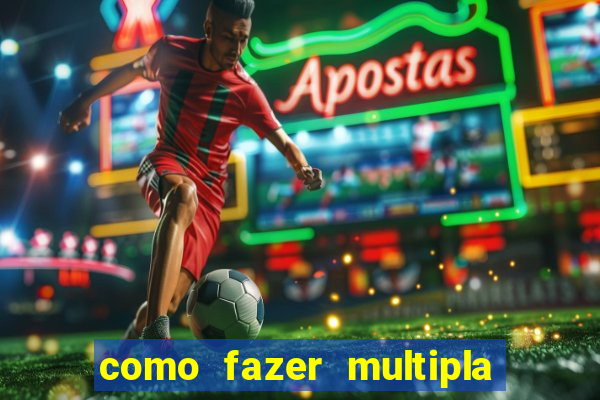 como fazer multipla na bet