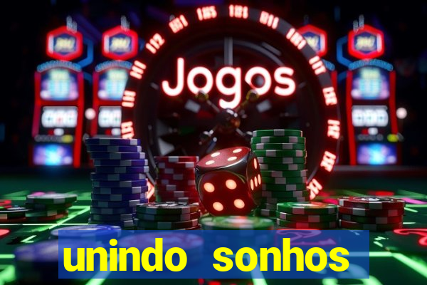 unindo sonhos reclame aqui