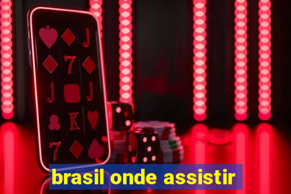 brasil onde assistir