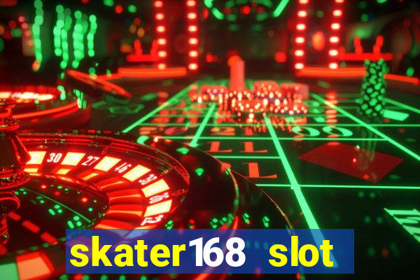 skater168 slot gacor gampang maxwin