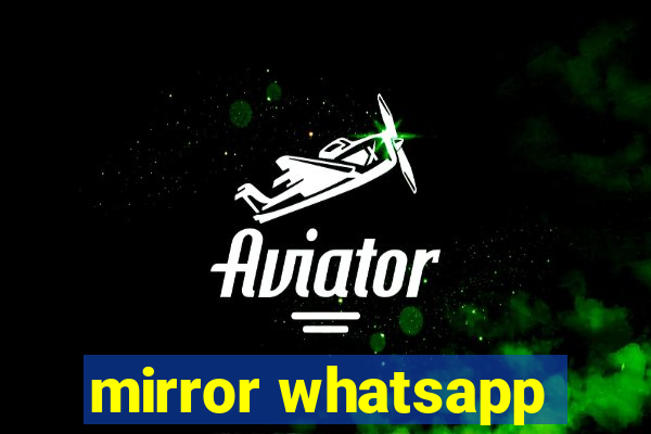 mirror whatsapp