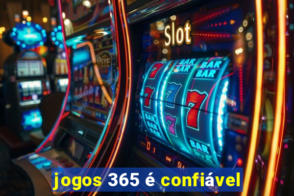 jogos 365 é confiável