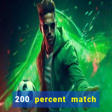 200 percent match casino bonus