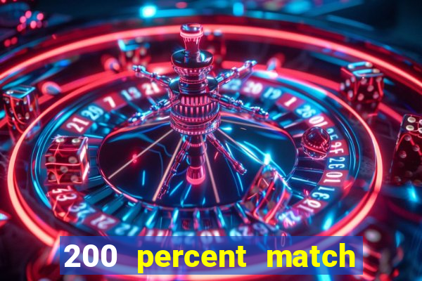 200 percent match casino bonus