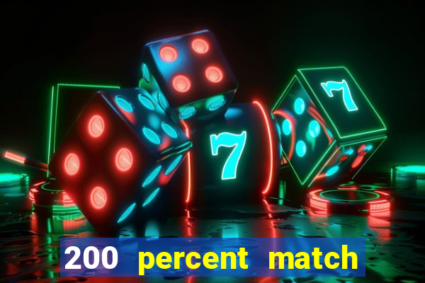 200 percent match casino bonus