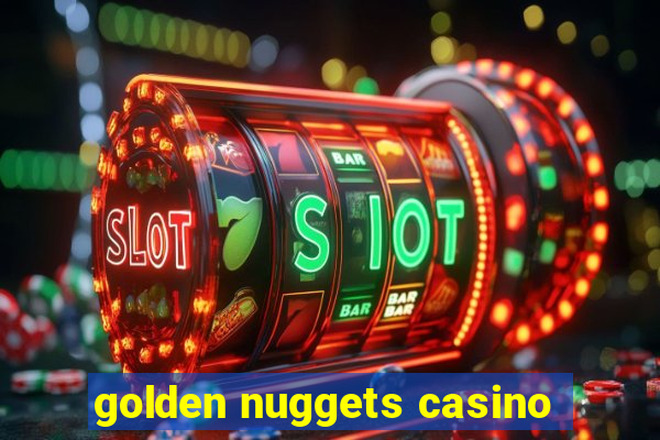 golden nuggets casino