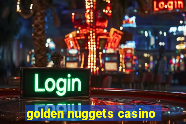 golden nuggets casino