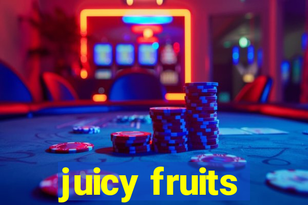 juicy fruits