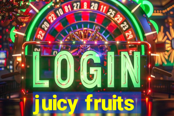 juicy fruits