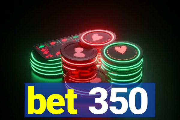 bet 350