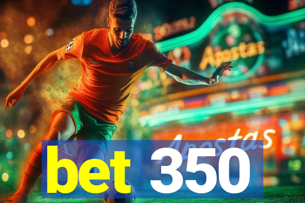 bet 350