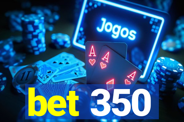 bet 350