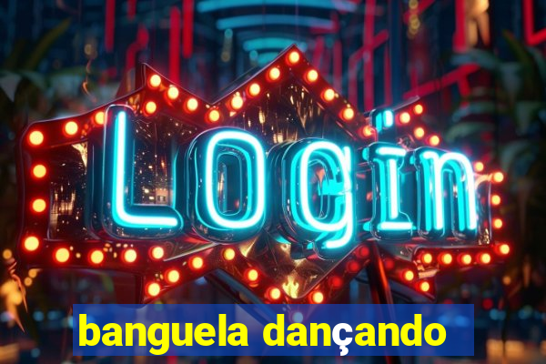 banguela dançando