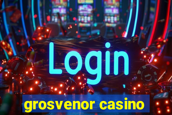 grosvenor casino