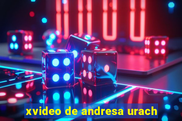 xvideo de andresa urach