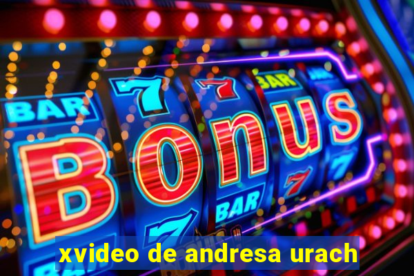 xvideo de andresa urach