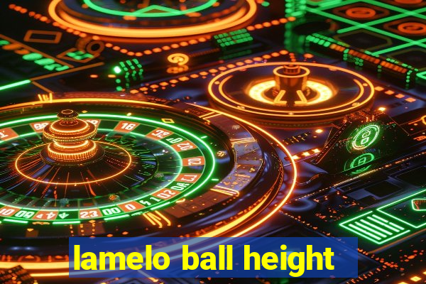 lamelo ball height