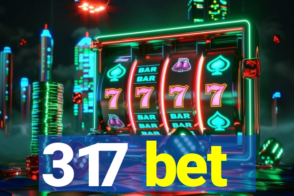 317 bet