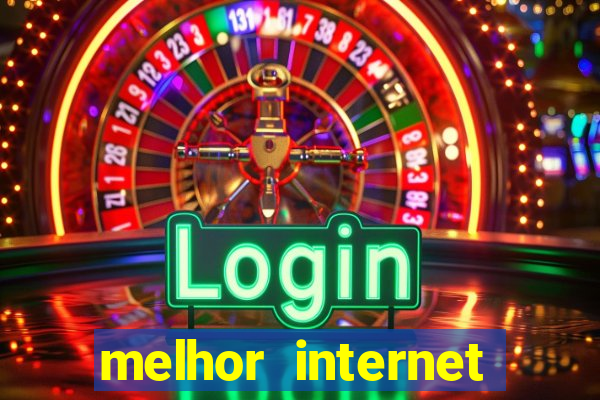 melhor internet para jogos