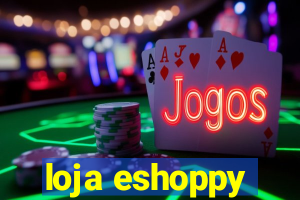 loja eshoppy